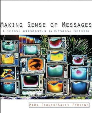 Seller image for Making Sense Of Messages: A Critical Apprenticeship In Rhetorical Criticism for sale by WeBuyBooks