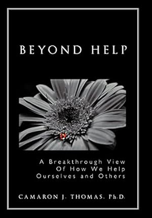 Seller image for Beyond Help: A Breakthrough View of How We Help Ourselves and Others for sale by WeBuyBooks