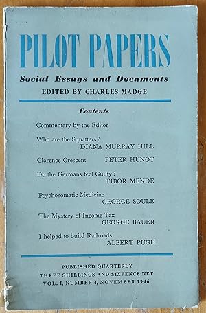 Seller image for Pilot Papers, Social Essays and Documents, Volume 1 Number 4 November 1946 / Illustrated with a 16 page b/w photograph section entitled "A Series Showing How People Live On A 'Prefab' Estate" / also.Diana Murray Hill "Who Are The Squatters?" / Peter Hunot "Clarence Crescent" / Tibor Mende "Do The Germans Feel Guilty?" / George Soule "Psychosomatic Medicine" / George Bauer "The Mystery Of Income Tax" / Albert Pugh "I Helped To Build Railroads" for sale by Shore Books