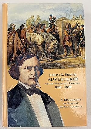 Seller image for Joseph R. Brown Adventurer on the Minnesota Frontier 1820-1849 (Joseph Renshaw Brown) for sale by Gordon Kauffman, Bookseller, LLC