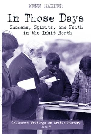 Seller image for In Those Days : Shamans, Spirits, and Faith in the Inuit North for sale by GreatBookPrices