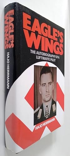 Eagles Wings - The Autobiography of a Luftwaffe Pilot