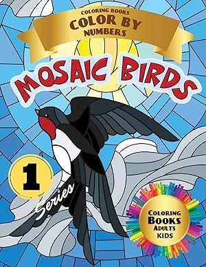 Imagen del vendedor de Mosaic Birds Coloring Books Color by Numbers: Coloring Books Adults - Kids (Series 1): Coloring with numeric worksheets. Advanced color by number, the whole family will be happy with this book. a la venta por Redux Books