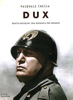 Imagen del vendedor de Dux Benito Mussolini: una biografia per immagini a la venta por Di Mano in Mano Soc. Coop