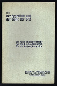 Der Expedient auf der Höhe der Zeit: Ein Hand- und Lehrbuch für den Land- und See-Transport, für ...