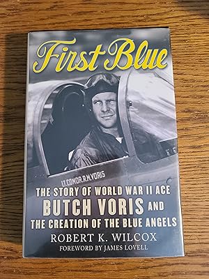 First Blue: The Story of World War II Ace Butch Voris and the Creation of the Blue Angels