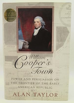 William Cooper's Town: Power and Persuasion on the Frontier of the Early American Republic: Alan ...