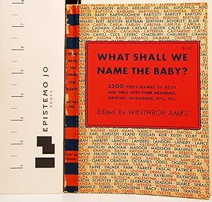 What Shall We Name the Baby?: Twenty-five Hundred Boys' and Girls' First Names with Their Meaning...