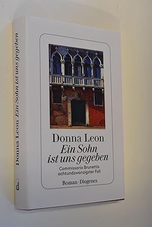 Ein Sohn ist uns gegeben : Commissario Brunettis achtundzwanzigster Fall : Roman. Donna Leon ; au...