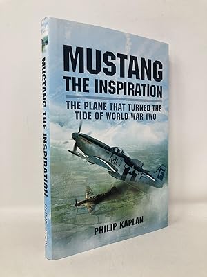 Seller image for Mustang the Inspiration: The Plane That Turned the Tide in World War Two for sale by Southampton Books