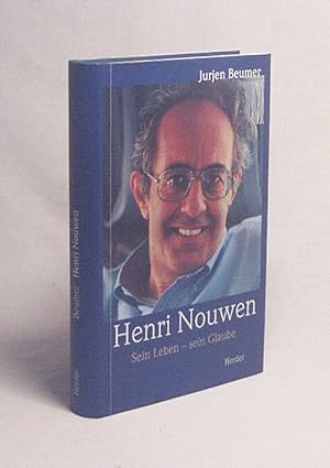 Seller image for Henri Nouwen : sein Leben - sein Glaube / Jurjen Beumer. [bersetzt ins Deutsche von Elisabeth Hense] for sale by Versandantiquariat Buchegger