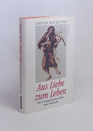 Seller image for Aus Liebe zum Leben : die evangelischen Rte neu entdecken / Anton Rotzetter for sale by Versandantiquariat Buchegger