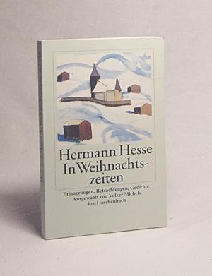 Bild des Verkufers fr In Weihnachtszeiten : Betrachtungen, Gedichte und Aquarelle des Verfassers / Hermann Hesse. Ausgew. und mit einem Nachw. vers. von Volker Michels zum Verkauf von Versandantiquariat Buchegger