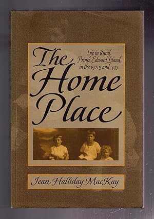 Seller image for The Home Place: Life in Rural Prince Edward Island in the 1920s and 30s for sale by CARDINAL BOOKS  ~~  ABAC/ILAB