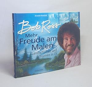 Seller image for Mehr Freude am Malen : Landschaften und Blumen in l / Annette Kowalski ; Bob Ross. [bers.: Agnieszka Debska] for sale by Versandantiquariat Buchegger