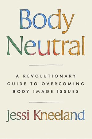 Bild des Verkufers fr Body Neutral : A revolutionary guide to overcoming body image issues zum Verkauf von AHA-BUCH GmbH