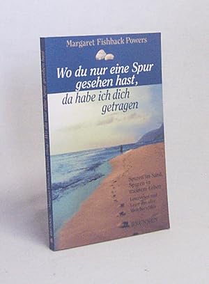 Image du vendeur pour Wo du nur eine Spur gesehen hast, da habe ich dich getragen : Spuren im Sand - Spuren in meinem Leben ; Leserinnen und Leser aus aller Welt berichten / Margaret Fishback Powers (Hrsg.). [Aus dem Engl. von Renate Puchtler] mis en vente par Versandantiquariat Buchegger