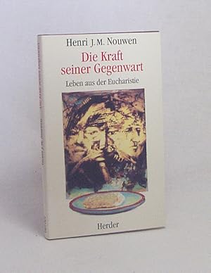 Bild des Verkufers fr Die Kraft seiner Gegenwart : Leben aus der Eucharistie / Henri J. M. Nouwen. Aus dem Amerikan. bers. von Bernardin Schellenberger zum Verkauf von Versandantiquariat Buchegger