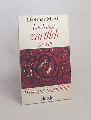Immagine del venditore per Die Kunst, zrtlich zu sein : Wege zur Sensibilitt / Dietmar Mieth venduto da Versandantiquariat Buchegger