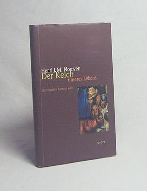 Seller image for Der Kelch unseres Lebens : Ganzheitlich Mensch sein / Henri J. M. Nouwen ; Aus dem Amerikanischen von Franz und Reny Johna for sale by Versandantiquariat Buchegger