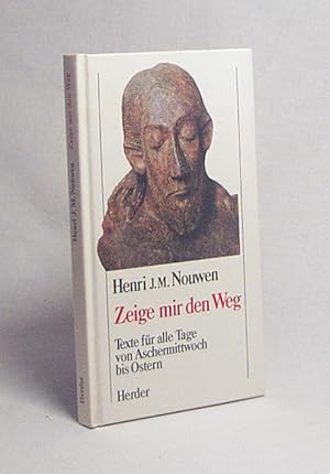 Bild des Verkufers fr Zeige mir den Weg : Texte fr alle Tage von Aschermittwoch bis Ostern / Henri J. M. Nouwen. Hrsg. von Franz Johna zum Verkauf von Versandantiquariat Buchegger