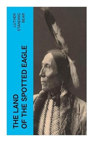 Seller image for The Land of the Spotted Eagle : An Ethnographic Description of Traditional Lakota Life and Customs for sale by Smartbuy
