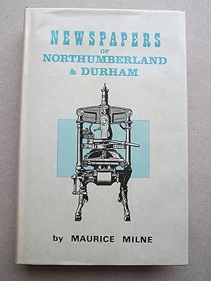 Seller image for THE NEWSPAPERS OF NORTHUMBERLAND AND DURHAM. A STUDY OF THEIR PROGRESS DURING THE 'GOLDEN AGE' OF THE PROVINCIAL PRESS for sale by K Books Ltd ABA ILAB