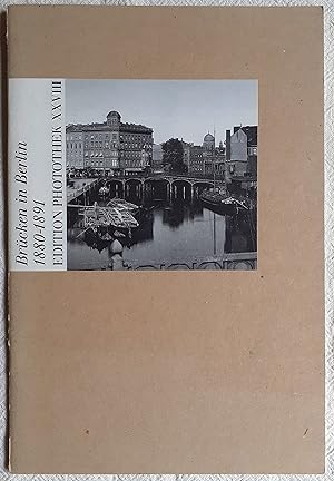 Brücken in Berlin : 1880 - 1891 ; Edition Photothek 28