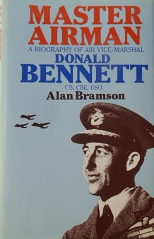 Master Airman: Biography of Air Vice-marshal Donald Bennett