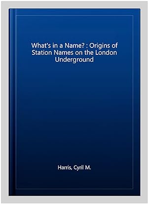 Image du vendeur pour What's in a Name? : Origins of Station Names on the London Underground mis en vente par GreatBookPrices