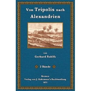 Bild des Verkufers fr Von Tripolis nach Alexandrien Beschreibung der im Auftrage Sr. Majestt des Knigs von Preussen in den Jahren 1868 und 1869 ausgefhrten Reise zum Verkauf von Versandantiquariat Nussbaum