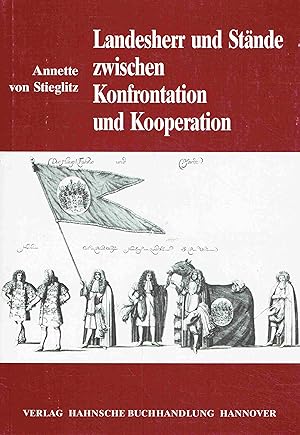 Bild des Verkufers fr Landesherr und Stnde zwischen Konfrontation und Kooperation: Die Innenpolitik Herzog Johann Friedrichs im Frstentum Calenberg 1665-1679. zum Verkauf von Antiquariat Bernhardt