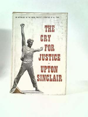 Imagen del vendedor de The Cry for Justice. An Anthology of the Literature of Social Protest. a la venta por World of Rare Books