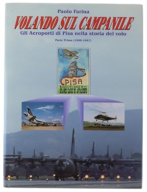 VOLANDO SUL CAMPANILE. Gli Aeroporti di Pisa nella storia del volo. Parte Prima (1908-1947):