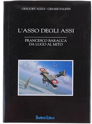 Immagine del venditore per L'ASSO DEGLI ASSI. Francesco Baracca da Lugo al mito.: venduto da Bergoglio Libri d'Epoca