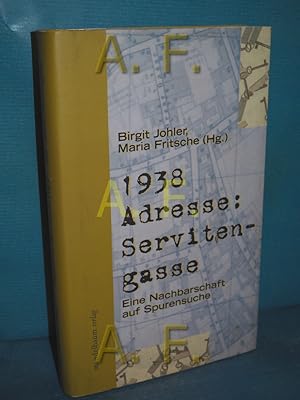 Imagen del vendedor de 1938, Adresse: Servitengasse : [eine Nachbarschaft auf Spurensuche] Birgit Johler , Maria Fritsche (Hg.) a la venta por Antiquarische Fundgrube e.U.