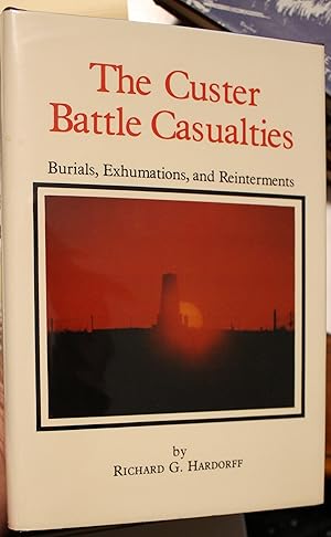 Seller image for The Custer Battle Casualities Burials, Exhumations and Reinterments for sale by Old West Books  (ABAA)