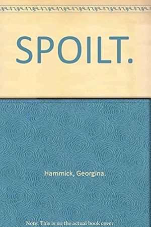 Seller image for Spoilt: Maeve Goes to Town; the American Dream; Uncle Victor; Habits; Lying Doggo; the Wheelchair Tennis Match; High Teas; the Dying Room; Spoilt for sale by WeBuyBooks 2