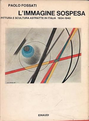 Bild des Verkufers fr L'immagine sospesa. Pittura e scultura astratte in Italia 1934-1940. zum Verkauf von FIRENZELIBRI SRL