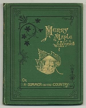 Bild des Verkufers fr Merry Maple Leaves or A Summer in the Country zum Verkauf von Between the Covers-Rare Books, Inc. ABAA