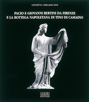 Seller image for Pacio e Giovanni Bertini da Firenze e la bottega Napoletana di Tino di Camaino. for sale by FIRENZELIBRI SRL