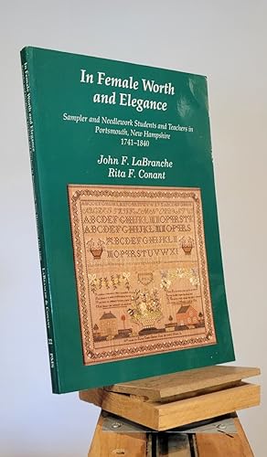 In Female Worth and Elegance : Sampler and Needlework Students and Teachers, in Portsmouth, New H...