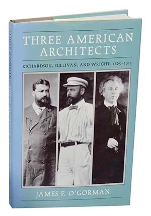 Bild des Verkufers fr Three American Architects: Richardson, Sullivan, and Wright, 1865-1915 zum Verkauf von Jeff Hirsch Books, ABAA
