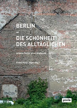 Berlin - Die Schönheit des Alltäglichen Urbane Textur einer Grossstadt