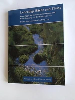 Lebendige Bäche und Flüsse. Praxistipps zur Gewässerhaltung und Revitalisierung von Tieflandgewäs...