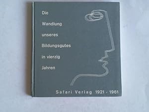 Seller image for Die Wandlung unseres Bildungsgutes in vierzig Jahren. Safari Verlag 1921 - 1961 for sale by Celler Versandantiquariat