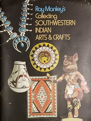 Bild des Verkufers fr Ray Manley's Collecting Southwestern Indian Arts & Crafts zum Verkauf von Mowrey Books and Ephemera