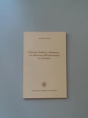 Image du vendeur pour Giacomo Publicio, "Hispanus", e la diffusione dell'Umanesimo in Germania. Premessa di Franco Rico. Out of the series "Publicaciones del seminario de literatura medieval y humanstica." mis en vente par Wissenschaftliches Antiquariat Zorn