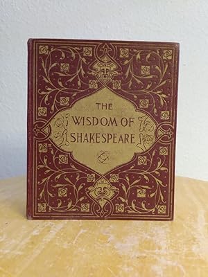 Imagen del vendedor de The Wisdom of Shakespeare: Being Extracts from his Prose and Verse a la venta por Counterpane Books