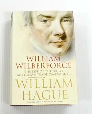 Seller image for William Wilberforce. The Life of the Great Anti-Slave Trade Campaigner for sale by Adelaide Booksellers